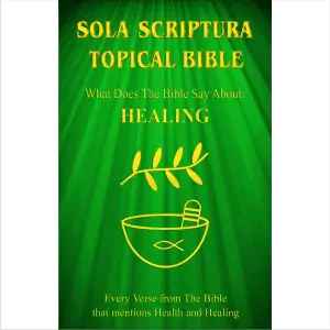 The cover of the "Sola Scriptura Topical Bible - What Does The Bible Say About Healing?"