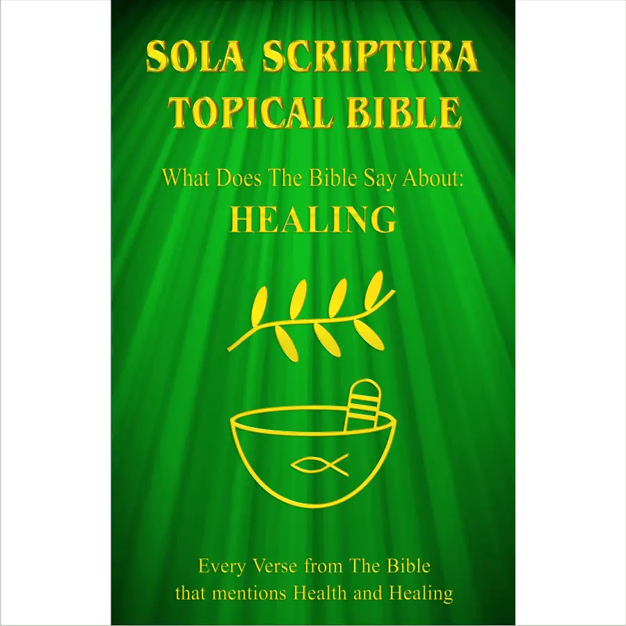 The cover of the "Sola Scriptura Topical Bible - What Does The Bible Say About Healing?"