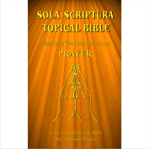 The cover of the "Sola Scriptura Topical Bible - What Does The Bible Say About Prayer?"